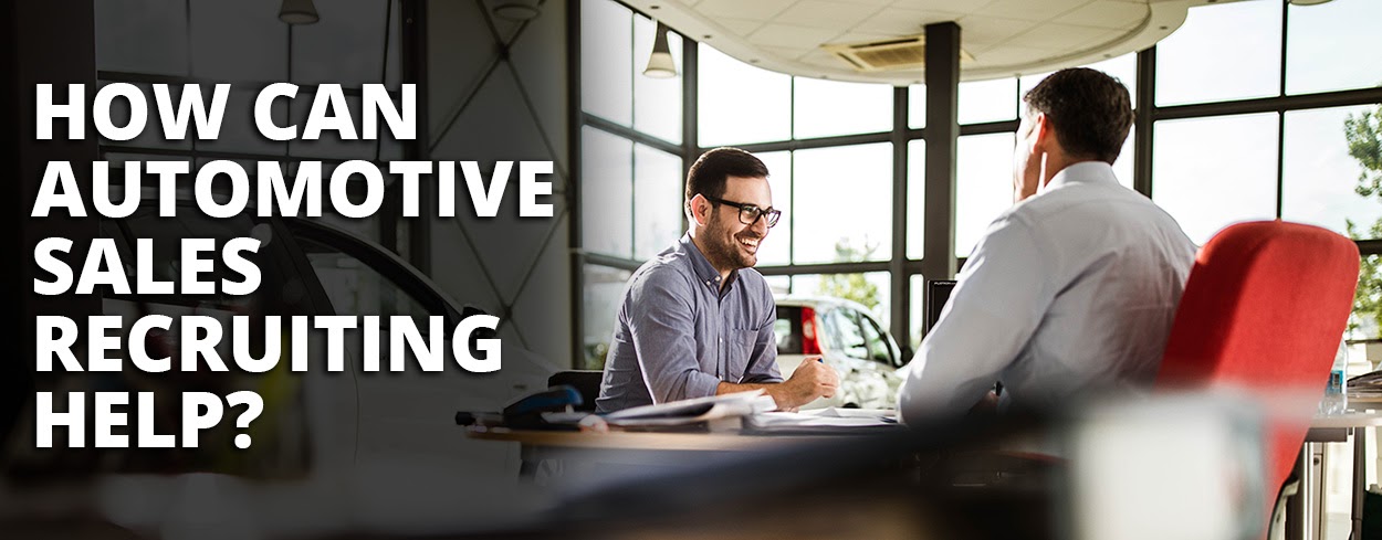 How can automotive sales recruiting help?